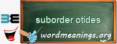 WordMeaning blackboard for suborder otides